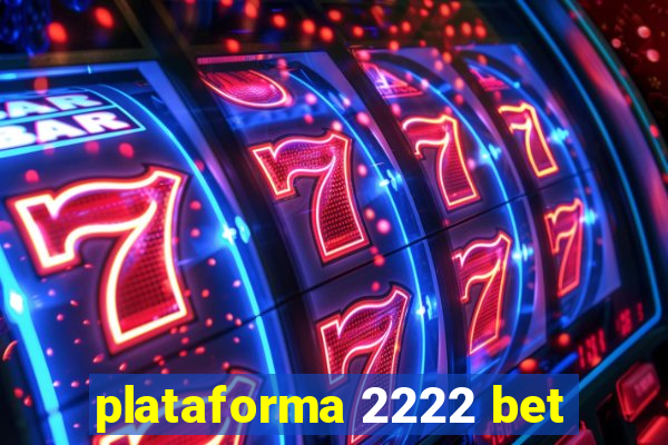 plataforma 2222 bet